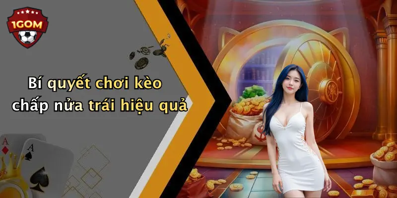 Bí quyết chơi kèo chấp nửa trái hiệu quả