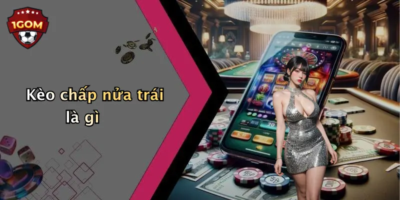 Kèo chấp nửa trái là gì