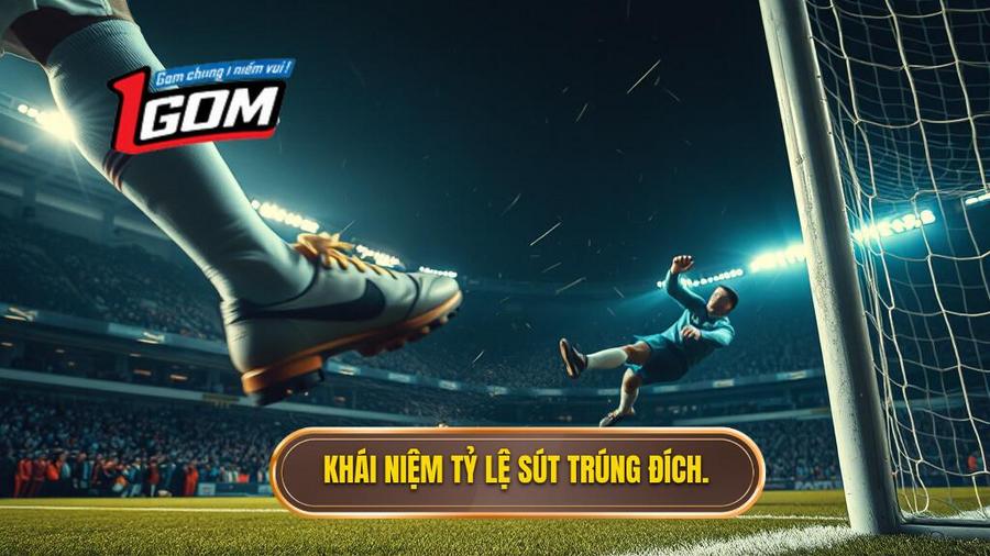 1. Hiểu đúng về tỷ lệ sút trúng đích (Shots on Target) trong bóng đá